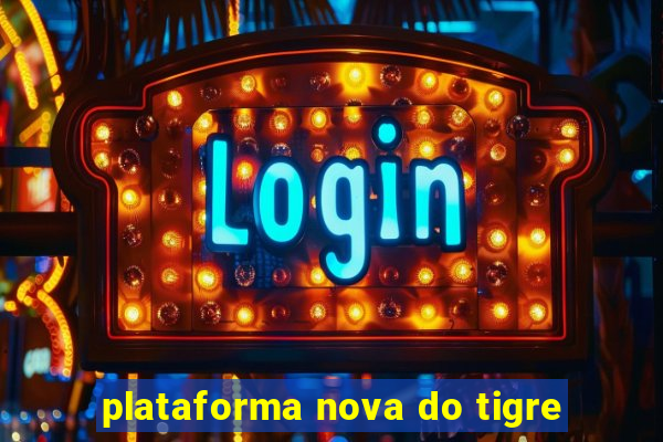 plataforma nova do tigre